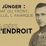 Ernst Jünger : le Soldat du Front, le Rebelle, l’Anarque – Les Idées à l’endroit