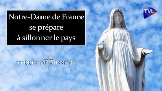 Notre-Dame de France se prépare à sillonner le pays – Terres de Mission n°166 – TVL