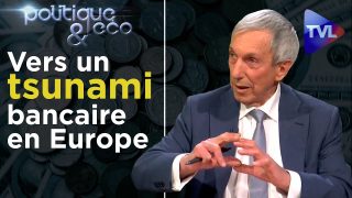 Vers un tsunami bancaire en Europe – Politique & Eco n° 254 – TVL