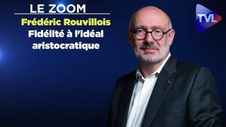 Le Zoom avec Frédéric Rouvillois : Fidélité à l’idéal aristocratique