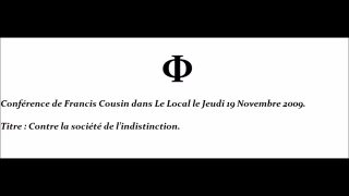 Conférence de Francis Cousin pour Le Local – Contre la société de l’indistinction – 19 novembre 2009