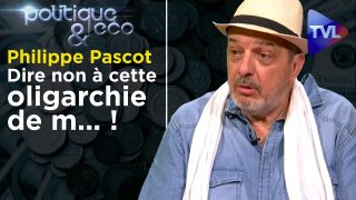 Dire non à cette oligarchie de m… ! – Politique & Eco n°265 avec Philippe Pascot – TVL