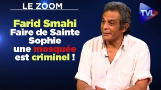 Faire de Sainte Sophie une mosquée est criminel ! – Farid Smahi – Le Zoom – TVL