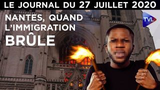 Incendie de Nantes : un crime de l’immigration – JT du lundi 27 juillet 2020