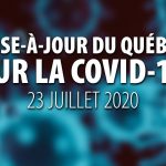 MISE-À-JOUR DU QUÉBEC SUR LA COVID-19 – 23 JUILLET 2020