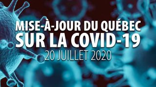 MISE-À-JOUR DU QUÉBEC SUR LA COVID-19 – 20 JUILLET 2020