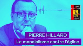 Pierre Hillard – Le mondialisme contre l’église (résumé)