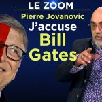 Pierre Jovanovic : J’accuse Bill Gates ! – Le Zoom – TVL