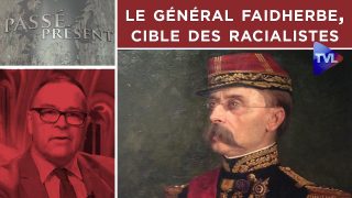 Qui est le Général Faidherbe, cible des racialistes ? – Passé-Présent n°274 – TVL