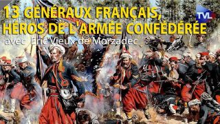 13 généraux français, héros de l’armée confédérée – Eric Vieux de Morzadec – Le Zoom – TVL
