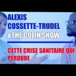 ALEXIS COSSETTE ET THE COLIN SHOW : CETTE CRISE SANITAIRE QUI PERDURE!!!