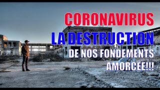 CORONAVIRUS, LA DESTRUCTION DE NOS FONDEMENTS AMORCÉE!!!