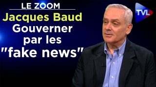 Gouverner par les «fake news» – Le Zoom – Jacques Baud – TVL