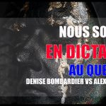 NOUS SOMMES EN DICTATURE AU QUEBEC!!! – Denise Bombardier vs Alexis Cossette