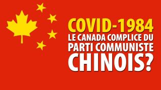 COVID-1984 – LE CANADA COMPLICE DU PARTI COMMUNISTE CHINOIS?