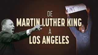 De Martin Luther King aux émeutes de Los Angeles : la lutte des noirs américains