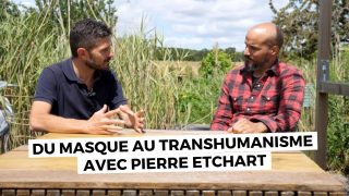 Du masque au transhumanisme avec Pierre Etchart