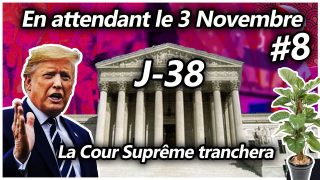 En attendant le 3 Novembre #8 – La Cour Suprême tranchera