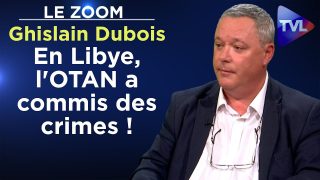 «En Libye, l’OTAN a commis des crimes !» – Le Zoom – Ghislain Dubois – TVL