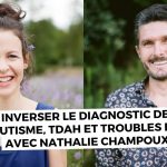 Inverser le diagnostic de l’autisme, TDAH et troubles Dys- avec Nathalie Champoux