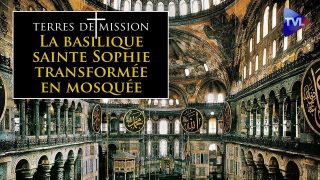 La basilique sainte Sophie transformée en mosquée – Terres de Mission n°181 – TVL