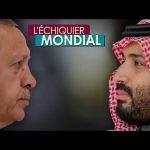 L’ECHIQUIER MONDIAL : DUELS. Recep Tayyip Erdogan vs Mohammed ben Salmane