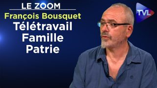 Télétravail, Famille, Patrie – François Bousquet – Le Zoom – TVL