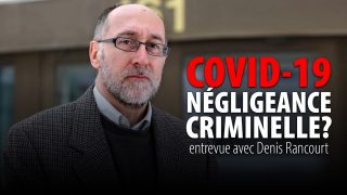 COVID-19:  NÉGLIGENCE CRIMINELLE?  DENIS RANCOURT