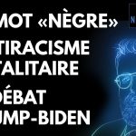 Le mot « NÈGRE », antiracisme totalitaire et 2e débat Trump-Biden