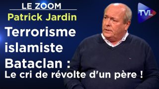 Le Zoom avec Patrick Jardin : Terrorisme islamiste Bataclan : Le cri de révolte d’un père !