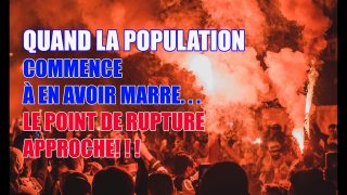 QUAND LA POPULATION COMMENCE À EN AVOIR MARRE…LE POINT DE RUPTURE APPROCHE!!!