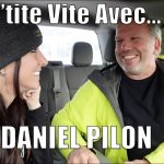UNE P’TITE VITE AVEC… Daniel Pilon!
