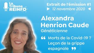 Alexandra Henrion Caude : Morts de la Covid 19 ? Leçon de la grippe espagnole (La Tribune REINFO #1)