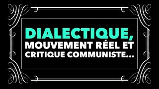 Francis Cousin : Dialectique, mouvement réel et critique communiste…