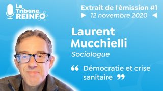 Laurent Mucchielli : Démocratie et crise sanitaire (La Tribune REINFO #1 12/11/20)