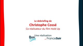 [CENSURÉ] Le debriefing de Christophe Cossé, producteur du film «Hold-Up»