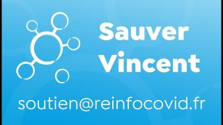 Message de Louis Fouché : Sauver Vincent – Ecrivez à soutien@reinfocovid.fr pour savoir comment agir