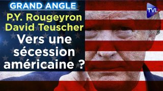 Pierre-Yves Rougeyron / David Teuscher : Vers une sécession américaine ? – Grand Angle – TVL