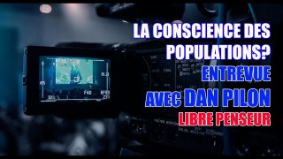 QUE SE PASSE-T-IL AVEC LA CONSCIENCE DES POPULATIONS -DANIEL PILON, LIBRE PENSEUR. PARTIE I