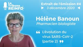 Hélène Banoun : L’évolution du virus SARS CoV 2 partie 2 (La Tribune REINFO #4 du 3/12/2020)