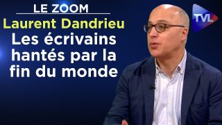 Les écrivains hantés par la fin du monde – Le Zoom – Laurent Dandrieu – TVL