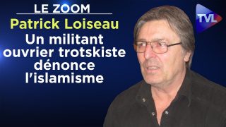 Un militant ouvrier trotskiste dénonce l’islamisme – Le Zoom – Patrick Loiseau – TVL