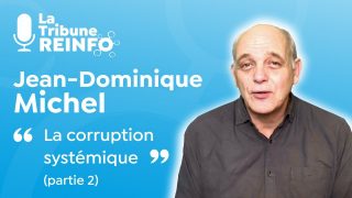 Jean-Dominique Michel : La corruption systémique, partie 2 (La Tribune REINFO 19/01/21)