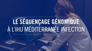 Le séquençage génomique à l’IHU Méditerranée Infection