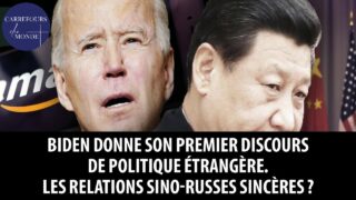 Biden donne son premier discours de politique étrangère – les relations sino-russes sincères?