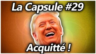 La Capsule #29 – Trump acquitté !