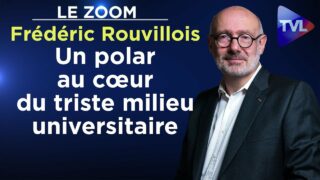 Un polar au cœur du triste milieu universitaire – Le Zoom – Frédéric Rouvillois – TVL