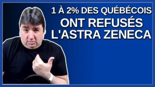 1 à 2% des québécois on refusé l’Astra Zeneca.