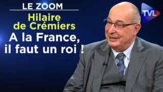 «A la France, il faut un roi !» – Le Zoom – Hilaire de Crémiers – TVL