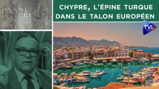 Chypre, l’épine turque dans le talon européen – Passé-Présent n°296 – TVL